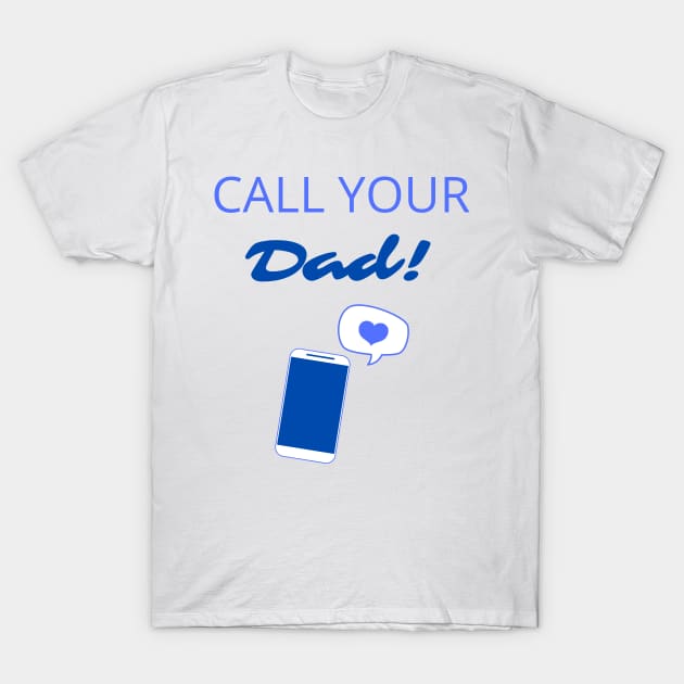 Call Your Dad! T-Shirt by Fantastic Store